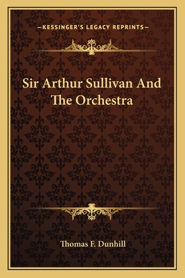 Sir Arthur Sullivan And The Orchestra - Dunhill, Thomas F