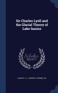 Sir Charles Lyell and the Glacial Theory of Lake-basins