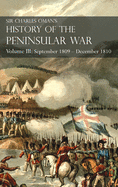 Sir Charles Oman's History of the Peninsular War Volume III: Volume III: September 1809 - December 1810 Ocaa, Cadiz, Bussaco, Torres Vedras