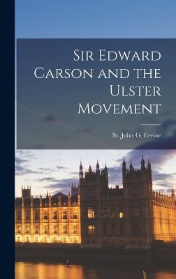 Sir Edward Carson and the Ulster Movement - St John G, Ervine