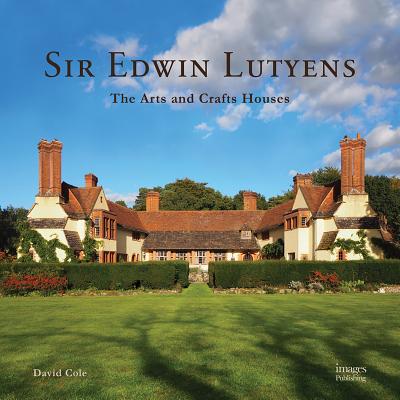 Sir Edwin Lutyens: The Arts & Crafts Houses - Cole, David