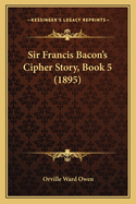 Sir Francis Bacon's Cipher Story, Book 5 (1895)