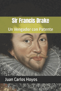 Sir Francis Drake: Un Vengador con Patente