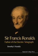 Sir Francis Ronalds: Father of the Electric Telegraph