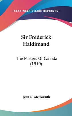 Sir Frederick Haldimand: The Makers Of Canada (1910) - McIlwraith, Jean N