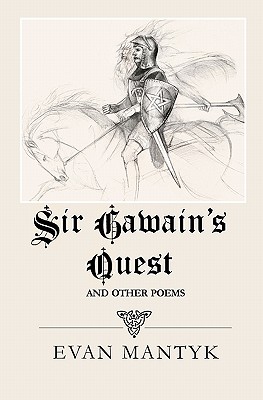 Sir Gawain's Quest and Other Poems - Mantyk, Evan