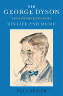 Sir George Dyson: His Life and Music