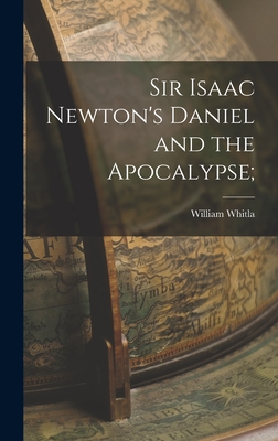 Sir Isaac Newton's Daniel and the Apocalypse; - Whitla, William