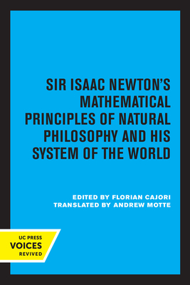 Sir Isaac Newton's Mathematical Principles of Natural Philosophy and His System of the World - Newton, Isaac, Sir, and Cajori, Florian (Revised by), and Motte, Andrew (Translated by)