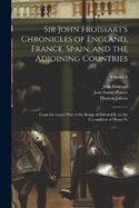 Sir John Froissart's Chronicles of England, France, Spain, and the Adjoining Countries: From the Latter Part of the Reign of Edward Ii. to the Coronation of Henry Iv; Volume 5