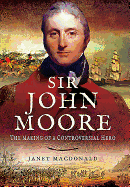 Sir John Moore: The Making of a Controversial Hero
