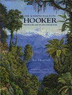 Sir Joseph Dalton Hooker: Traveller and Plant Colle