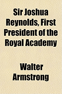 Sir Joshua Reynolds, First President of the Royal Academy