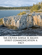 Sir Oliver Lodge Is Right; Spirit Communication a Fact