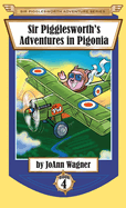 Sir Pigglesworth's Adventures in Pigonia: The Story of Sir Pigglesworth as a Young Piglet, with Pirate Battles! (Toddler-Level Violence) [Illustrated Chapter Book for Children Ages 6-10]