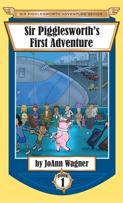 Sir Pigglesworth's First Adventure - Wagner, Joann