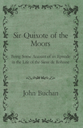 Sir Quixote of the Moors - Being Some Account of an Episode in the Life of the Sieur de Rohaine