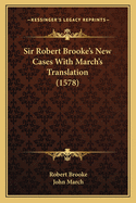 Sir Robert Brooke's New Cases with March's Translation (1578)