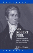 Sir Robert Peel: Statesmanship, Power and Party