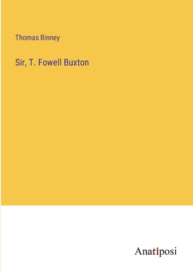 Sir, T. Fowell Buxton - Binney, Thomas