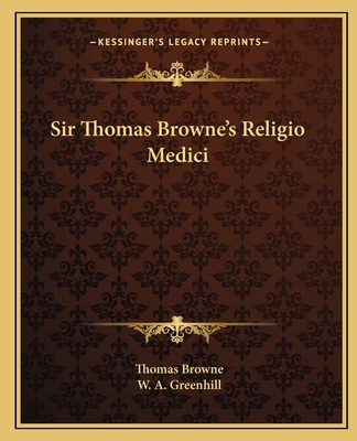 Sir Thomas Browne's Religio Medici - Browne, Thomas, Sir, and Greenhill, W A