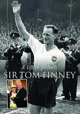 Sir Tom Finney: A Life in Pictures - Hill, Michael