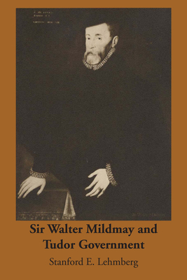 Sir Walter Mildmay and Tudor Government - Lehmberg, Stanford E