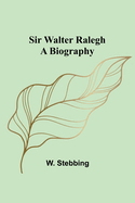 Sir Walter Ralegh: A Biography