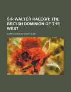 Sir Walter Ralegh: The British Dominion of the West