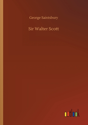 Sir Walter Scott - Saintsbury, George