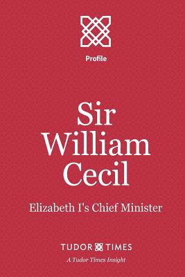 Sir William Cecil: Elizabeth I's Chief Minister - Times, Tudor