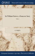 Sir William Dorien: A Domestic Story; Vol. I