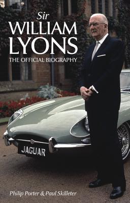 Sir William Lyons: The Official Biography - Porter, Philip, and Skilleter, Paul