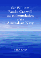 Sir William Rooke Creswell and the Foundation of the Australian Navy