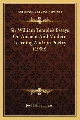 Sir William Temple's Essays on Ancient and Modern Learning and on Poetry (1909) - Spingarn, Joel Elias