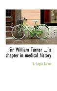 Sir William Turner ... a Chapter in Medical History