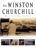 Sir Winston Churchill: His Life and His Paintings