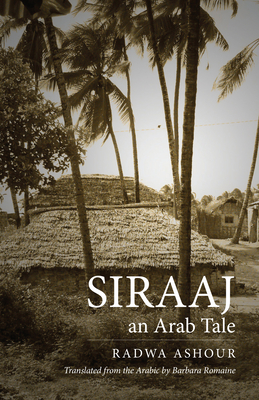 Siraaj: An Arab Tale - Ashour, Radwa, and Romaine, Barbara (Translated by)