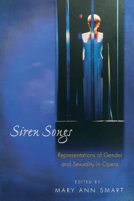 Siren Songs: Representations of Gender and Sexuality in Opera - Smart, Mary Ann (Editor)