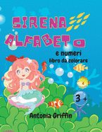 Sirena alfabeto e numeri libro da colorare: Alfabeto sirena stupefacente e il libro dei numeri per le ragazze Disegni da colorare per bambini dai 3 anni in su Libro di attivit?