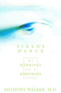 Siren's Dance: My Marriage to a Borderline: A Case Study