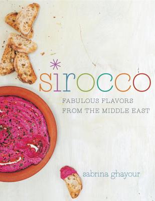 Sirocco: Fabulous Flavors from the Middle East: A Cookbook - Ghayour, Sabrina, and Hamilton, Haarala (Photographer)