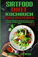 Sirtfood-Dit-Kochbuch Fr Einsteiger: Ein Einsteiger-Kochbuch Mit Sirtfood-Dit-Rezepten, Um Ihren Stoffwechsel Anzukurbeln Und Ihr Fettverbrennungs-Gen Zu Wecken (Sirtfood Diet Cookbook For Beginners) (German Version)