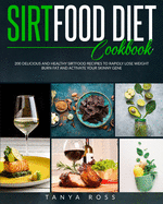 Sirtfood Diet Cookbook: 200 Delicious And Healthy Sirtfood Recipes to Rapidly Lose Weight, Burn Fat and Activate your Skinny Gene