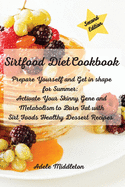Sirtfood Diet Cookbook: Prepare Yourself and Get in shape for Summer: Activate Your Skinny Gene and Metabolism to Burn Fat with Sirt Foods Healthy Dessert Recipes