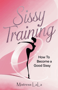 Sissy Training: How to Become a Good Sissy