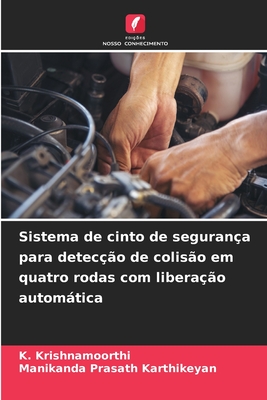 Sistema de cinto de seguran?a para detec??o de colis?o em quatro rodas com libera??o automtica - Krishnamoorthi, K, and Karthikeyan, Manikanda Prasath