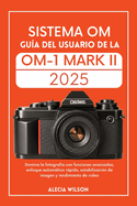 Sistema Om Gua del Usuario de la Om-1 Mark II: Domina la fotografa con funciones avanzadas, enfoque automtico rpido, estabilizacin de imagen y rendimiento de video