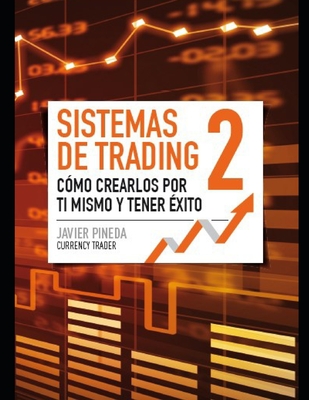 Sistemas de Trading 2: C?mo crearlos por t? mismo y tener ?xito - Nogales, Isabel, and Pineda, Javier