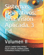 Sistemas Operativos: Una Visi?n Aplicada. 3 Ed.: Volumen II